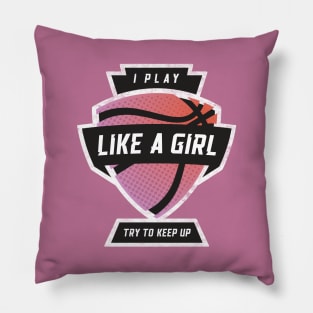 I Play Like A Girl, Try To Keep Up Basketball Pink Pillow