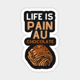 Life Is Pain Au Chocolate Magnet