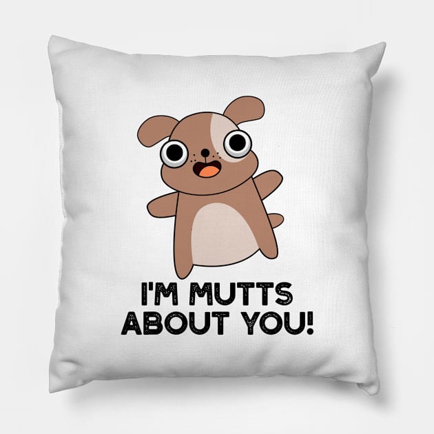 I'm Mutts About You Cute Dog Pun Pillow by punnybone