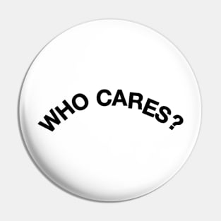 who cares Pin