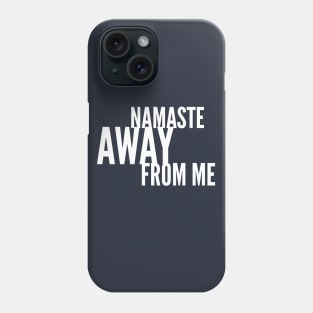 Namaste Away from ME (white stacked letters) Phone Case