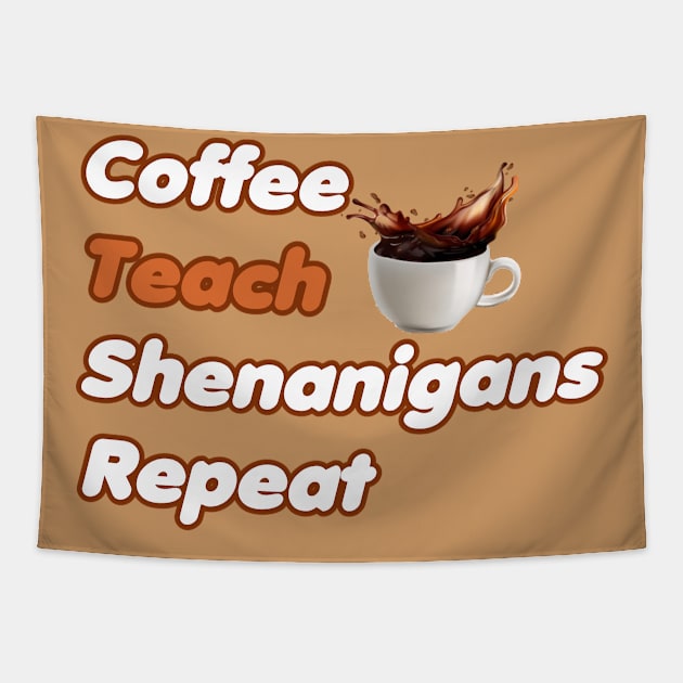 Coffee Teach Shenanigans Repeat - Funny Saint Patrick's Day Teacher Gifts Tapestry by PraiseArts 