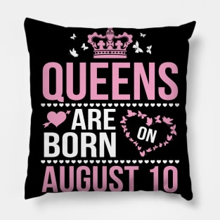 Queens Are Born On August 10 Happy Birthday To Me You Nana Mommy Aunt Sister Wife Daughter Niece Pillow