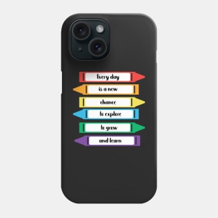 Every Day is a New Chance to Grow and Learn Crayons Phone Case