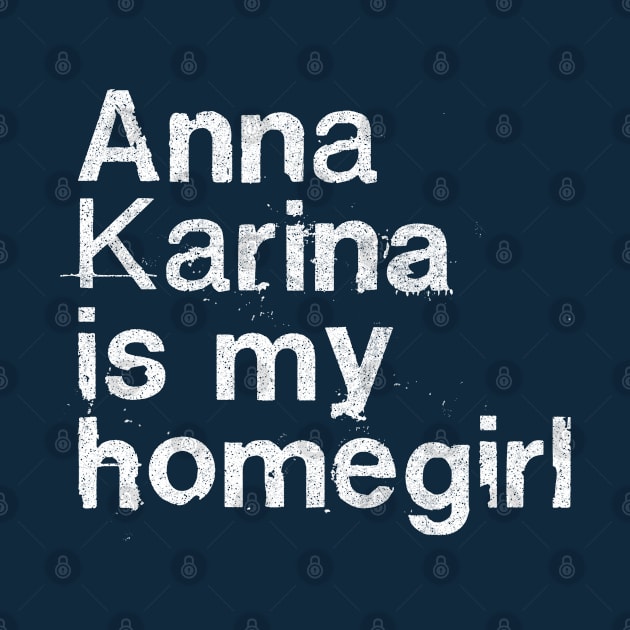 Anna Karina Is My Homegirl / French Film Geek Gift by DankFutura