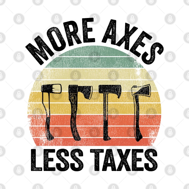 Axe Throwing Funny More Axes Less Taxes by Kuehni