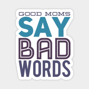 good mom say bad words Magnet