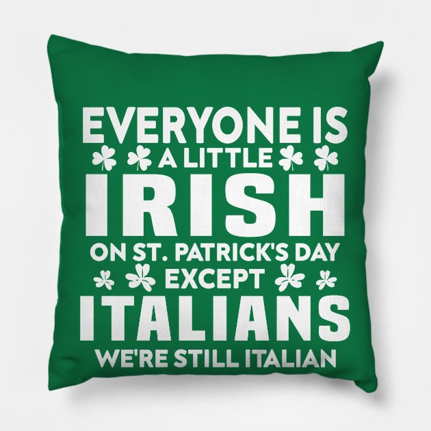 Everyone Is A Little Irish On St Patrick Day Except Italians Pillow by Crayoon