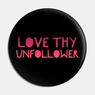 Funny Ironic Social Media Love Thy Unfollower Pin