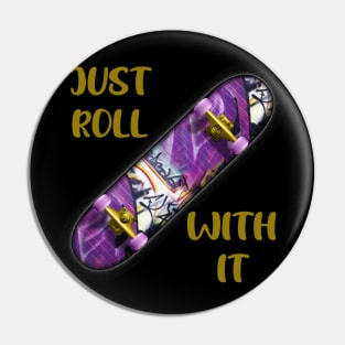 Just Roll With It Pin