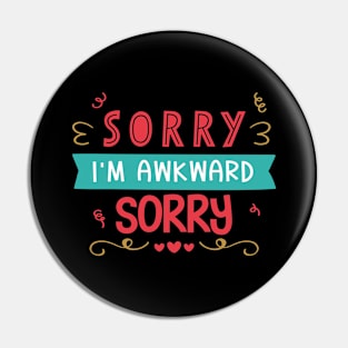 Sorry I'm Awkward Sorry Pin