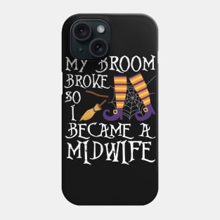 Cute Witch My Broom Broke So I Became A Midwife Halloween Phone Case