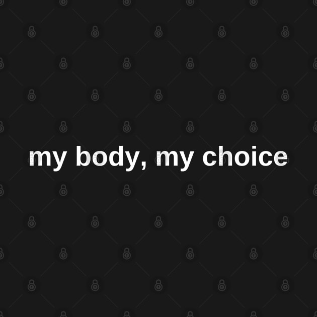 My Body, My Choice - White Text - AFAB & Women's Rights - Bodily Autonomy by SayWhatYouFeel