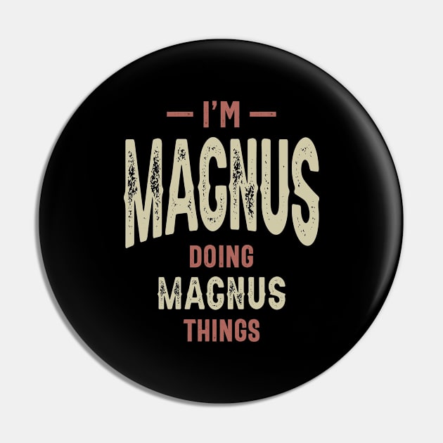 I'm Magnus Funny Personalized Name Pin by cidolopez