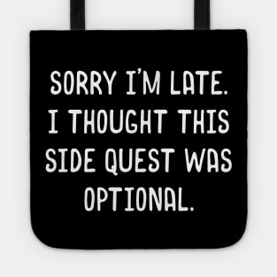 Sorry I'm Late I Thought this Side Quest Was Optional Meme Tote