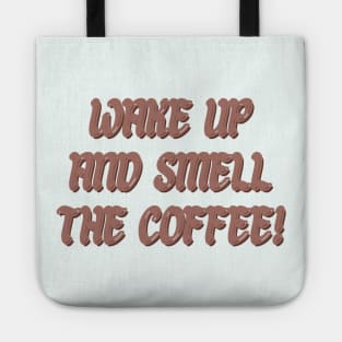 Wake up and smell the coffee! Tote