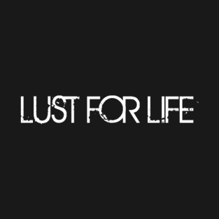 LUST FOR LIFE T-Shirt