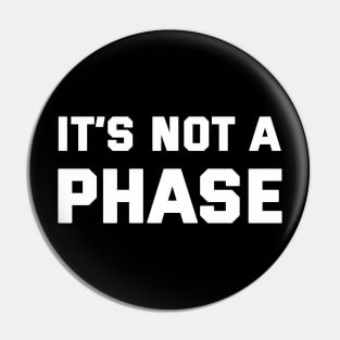 It's Not A Phase Pin
