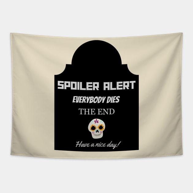 Spoiler Alert -T-Shirt  Everyone Dies Funny Dark Humour Hoodie Tapestry by SailorsDelight