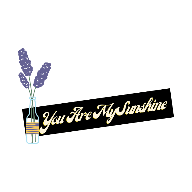 you are my sunshine by Tees by broke