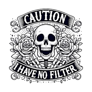 Caution I have no filter Funny Skeleton Quote Hilarious Sayings Humor Gift T-Shirt