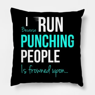 I Run Because Punching People Is Frowned Upon Pillow