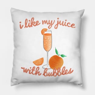 I like my juice with bubbles  - Mimosa lover Pillow