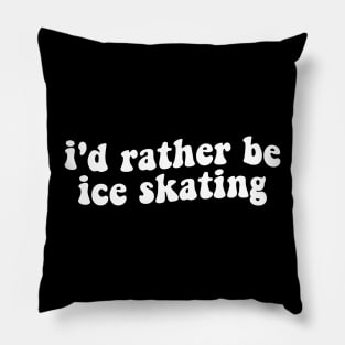 i'd rather be ice skating Pillow