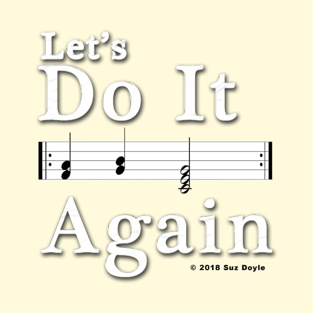 Let's Do It Again (music repeat sign) by SuzDoyle