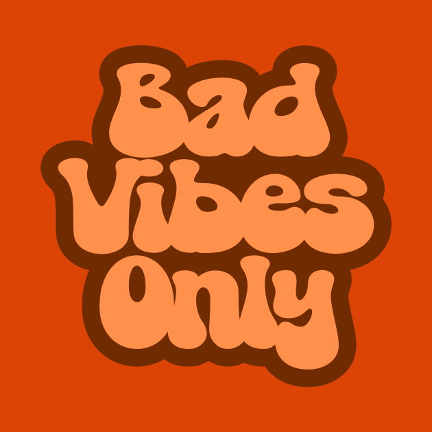 Bad Vibes Only by UpValleyCreations