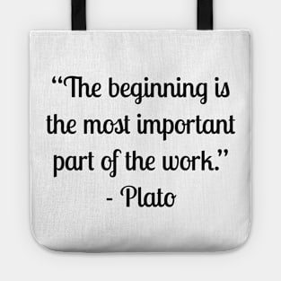 “The beginning is the most important part of the work.” - Plato Tote