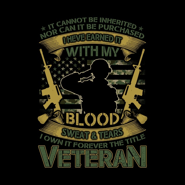 It Cannot Be Inherited Nor Can It Be Purchased, I Have Earned It With My Blood, Sweat and Tears I Own It Forever The Title Veteran by tranhuyen32