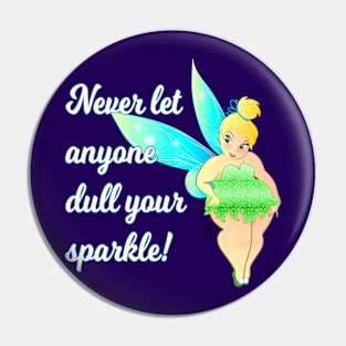 Never let anyone Dull your Sparkle Pin