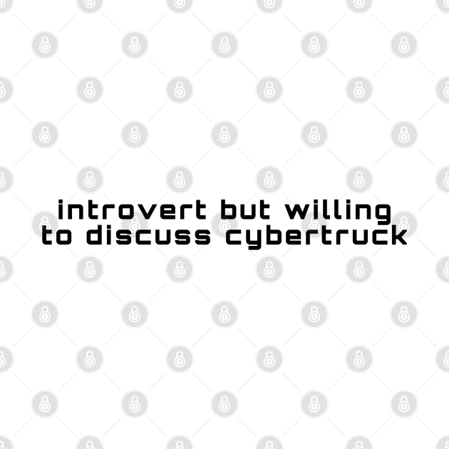 Disover Introvert But Willing To Discuss Cybertruck - Cybertruck - T-Shirt