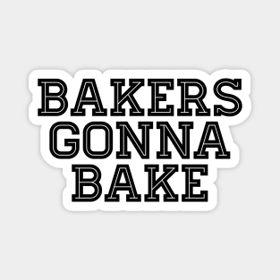 Bakers Gonna Bake - Baking Magnet