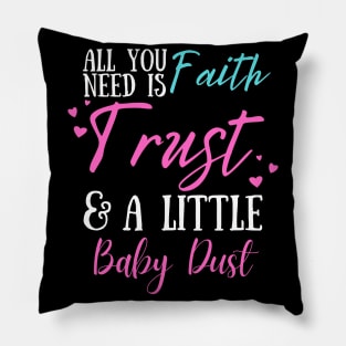 All You Need Is Faith Trust & A little Baby Dust, IVF, IUI Procedure day Pillow