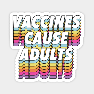 Vaccines Cause Adults - Statement Design Slogan Magnet