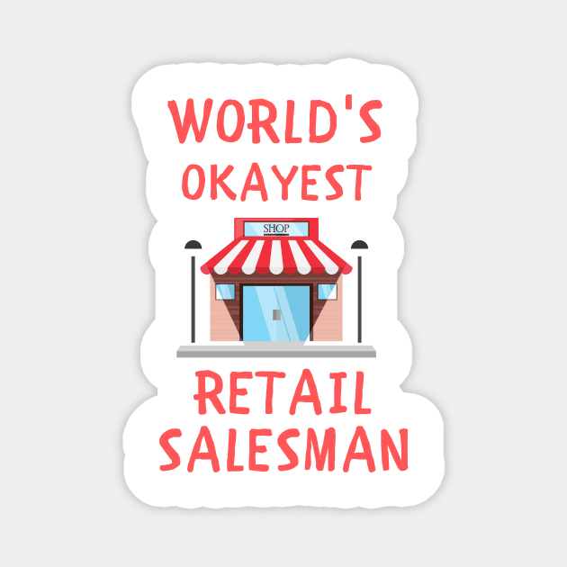 World's okayest retail salesman funny Magnet by IOANNISSKEVAS