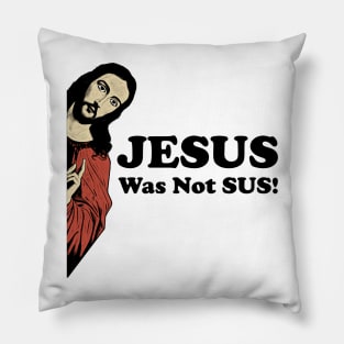 Jesus Was Not SUS! Pillow