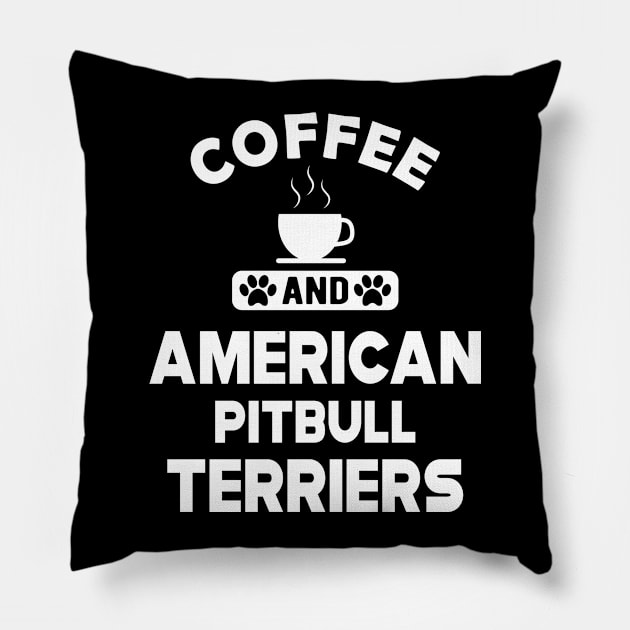 American Pitbull Terrier - Coffee and american pitbull terriers Pillow by KC Happy Shop