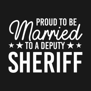 Proud To Be Married To A Deputy Sheriff T-Shirt