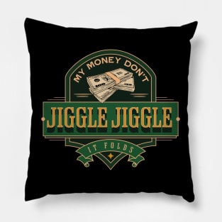 My money don’t jiggle jiggle Pillow