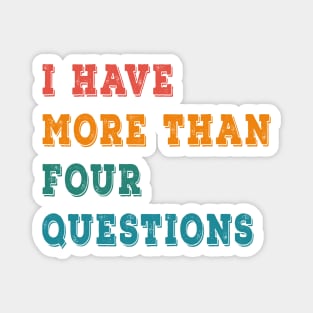 Seder I Have More Than Four Questions Magnet