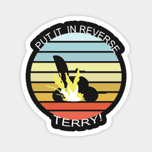 Put It In Reverse Terry - Funny Viral Trend Fireworks Magnet