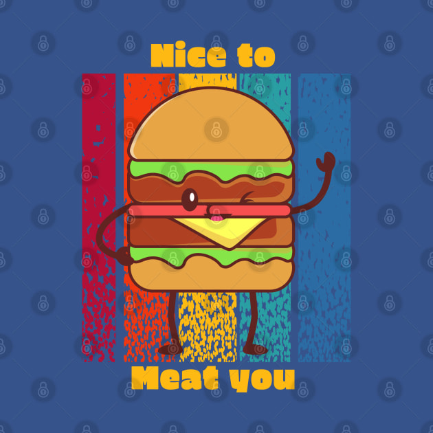 Nice To Meat You Fast Food Burger Lover Fast Food Cheeseburger Pin Teepublic 