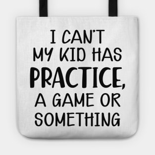 Softball Mom - I can't my kid has practice, a game or something Tote