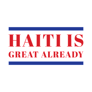 Haiti Is Great Already T-Shirt