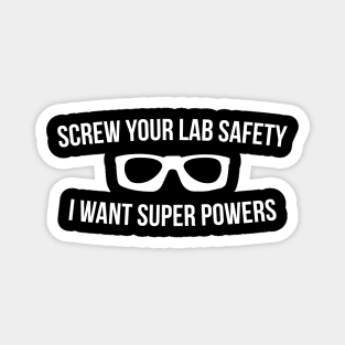 Screw Your Lab Safety I Want Super Powers Magnet