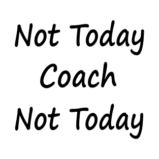 Not Today Coach Not Today T-Shirt