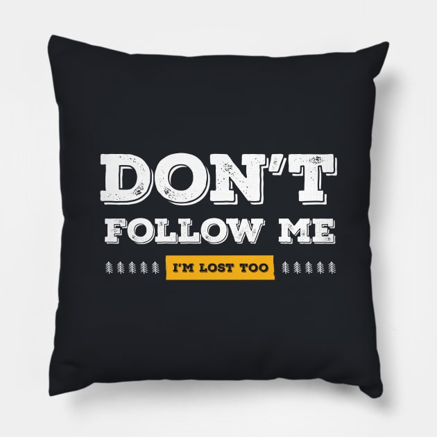 Don't follow me, I'm lost too (White & Yellow Design) Pillow by Optimix